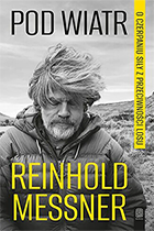 Reinhold Messner. Pod wiatr. O czerpaniu siły z przeciwności losu