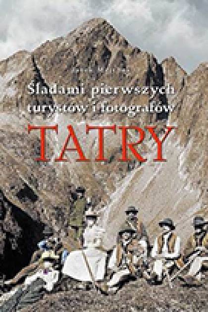 Tatry. Śladami pierwszych turystów i fotografów