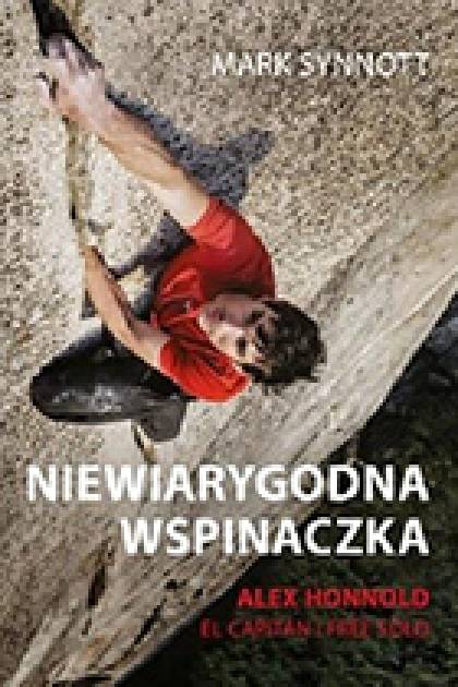Niewiarygodna wspinaczka. Alex Honnold, El Capitan i free solo
