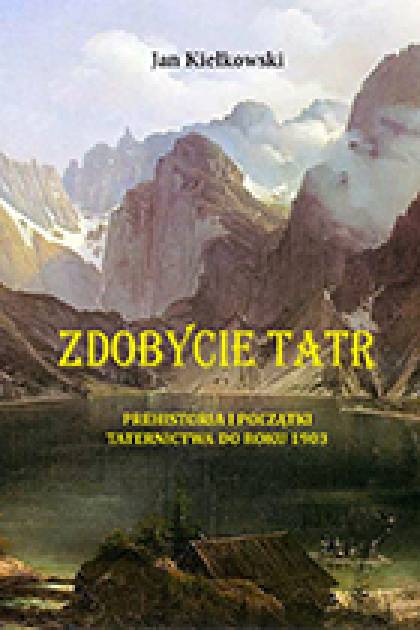 Wielka historia tatrzańska Jana Kiełkowskiego